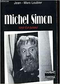 Michel Simon, roman d\'un jouisseur par Jean-Marc Loubier