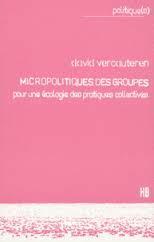 Micropolitiques des groupes : Pour une cologie des pratiques collectives par David Vercauteren