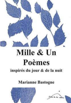 Mille & Un pomes inspirs du jour et de la nuit par Marianne Bastogne