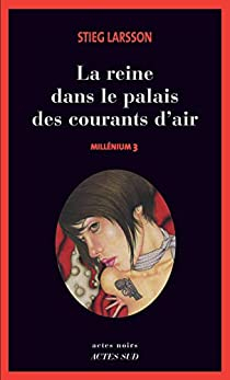 Millenium, Tome 3 : La reine dans le palais des courants d'air par Stieg Larsson