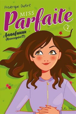 Miss Parfaite, tome 7 : Aaaafuuuu (Reeeeespire!!!) par Frdrique Dufort
