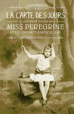 Miss Peregrine et les enfants particuliers, tome 4 : La carte des jours par Ransom Riggs