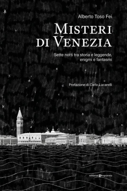 Misteri di Venezia : Sette notti tra storia e leggende, enigmi e fantasmi par Alberto Toso Fei