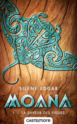 Moana, tome 1 : La saveur des figues par Silne Edgar