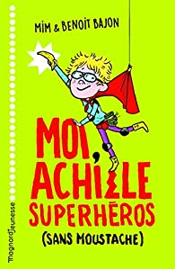 Moi, Achille, superhros (sans moustache) par Zelda Zonk