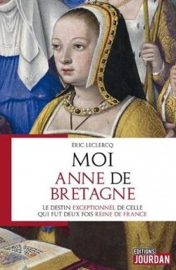 Moi, Anne de Bretagne par Eric Leclercq