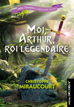 Moi, Arthur, roi lgendaire par Christophe Miraucourt