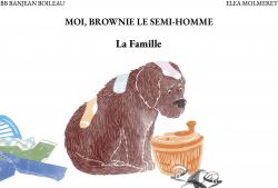 Moi, Brownie le semi-homme : La famille par Brigitte Banjean