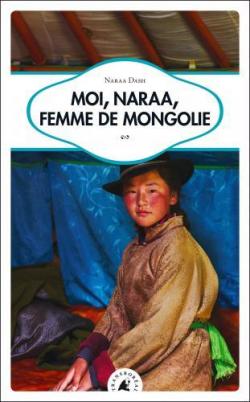 Moi, Naraa, femme de Mongolie par Naraa Dash