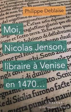 Moi, Nicolas Jenson, libraire  Venise en 1470 par Philippe Deblaise