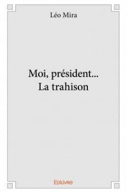 Moi, President... la Trahison par Lo Mira