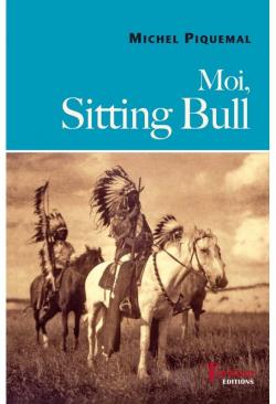 Moi, Sitting Bull par Michel Piquemal