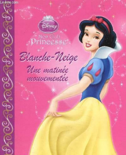 Mon club Princesse - Blanche Neige : Une matine mouvemente par Walt Disney