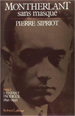 Montherlant sans masque, tome 1 : L'enfant prodigue 1895-1932 par Pierre Sipriot