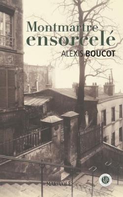 Montmartre ensorcel par Alexis Boucot