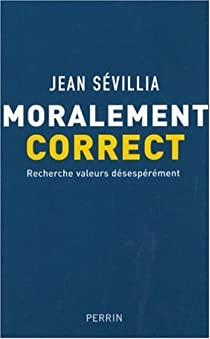 Moralement correct : Recherche valeurs dsesprment par Jean Svillia