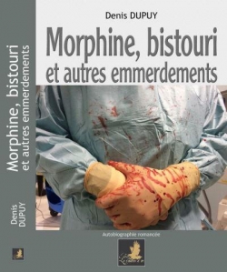 Morphine, bistouri et autres emmerdements par Denis Dupuy