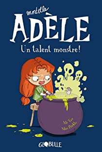 Mortelle Adle, tome 6 : Un talent monstre ! par Antoine Dole