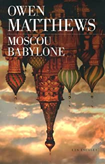 Moscou Babylone par Owen Matthews