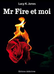 Mr Fire et moi, tome 1 par Lucy K. Jones