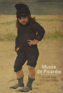 Muse de Picardie - Guide des collections par Laure Dalon
