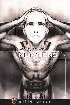Mutations par Robert J. Sawyer