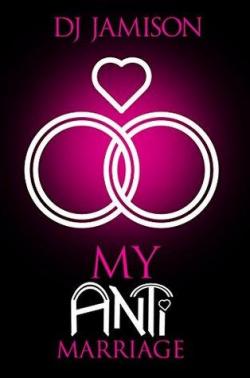 My Anti-Series, tome 3 : My Anti-Marriage par DJ Jamison