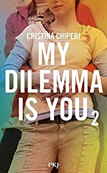 My dilemma is you, tome 2 par Cristina Chiperi