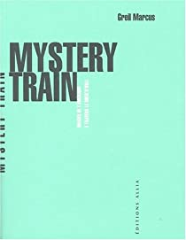 Mystery Train par Greil Marcus