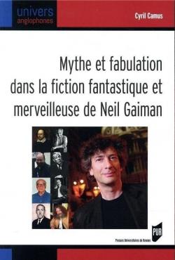 Mythe et fabulation dans la fiction fantastique et merveilleuse de Neil Gaiman par Cyril Camus