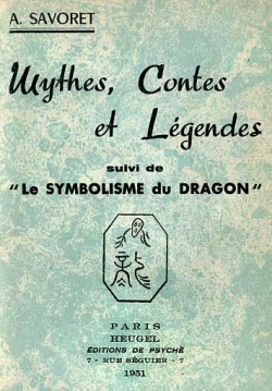 Mythes, contes et lgendes - Le symbolisme du dragon par Andr Savoret
