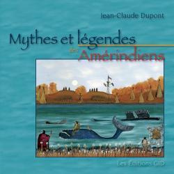 Mythes et lgendes des Amrindiens par Jean-Claude Dupont