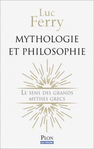 Mythologie et Philosophie - Intgrale : Le sens des grands mythes grecs par Luc Ferry