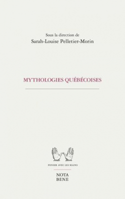 Mythologies qubcoises par Sarah-Louise Pelletier-Morin