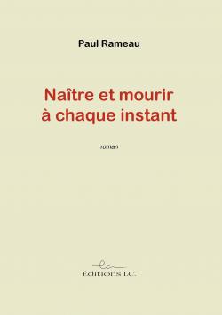 Natre et mourir  chaque instant par Paul Rameau