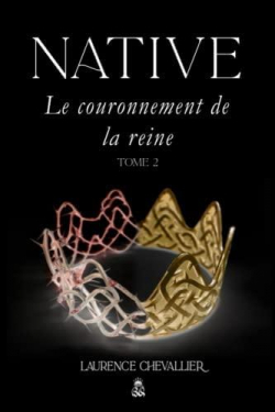 Native, tome 2 : Le couronnement de la reine par Laurence Chevallier