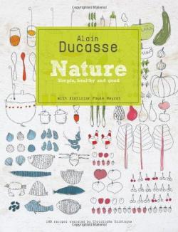 Nature : Simple, sain et bon par Alain Ducasse
