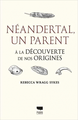 Nandertal, un parent :  la dcouverte de nos origines par Rebecca Wragg Sykes