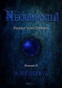 Nekromantia 04 : Passage vers Centoria par Rose Berryl
