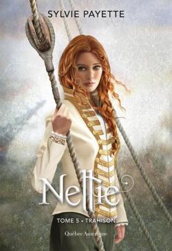 Nellie, tome 5 : Trahisons par Sylvie Payette