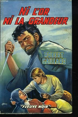 Ni L'Or Ni La Grandeur par Robert Gaillard