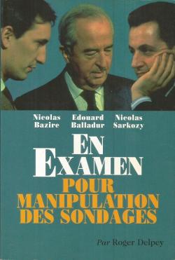 Nicolas Bazire, Edouard Balladur, Nicolas Sarkozy en examen pour manipulation des sondages par Roger Delpey
