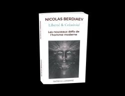 Nicolas Berdiaev, Libert et Crativit : les nouveaux dfis de l'homme moderne par Patricia Lasserre