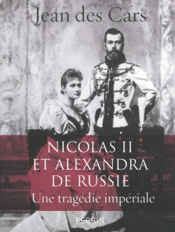 Nicolas II et Alexandra de Russie : Une tragdie impriale par Jean des Cars