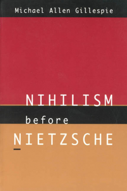 Nihilism Before Nietzsche par Michael Allen Gillespie