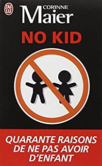 No Kid : Quarante raisons de ne pas avoir d'enfant par Corinne Maier
