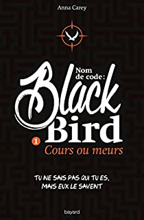 Nom de code : Blackbird, tome 1 : Cours ou meurs par Anna Carey
