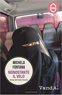 Nonostante il velo : Donne dell'Arabia Saudita par Michela Fontana