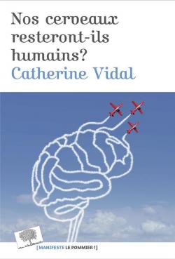 Nos cerveaux resteront-ils humains ? par Catherine Vidal