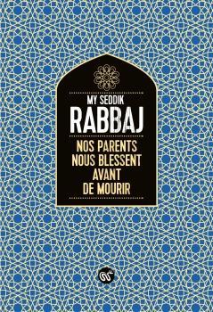 Nos parents nous blessent avant de mourir par My-Seddik Rabbaj